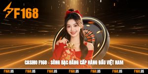 Casino F168 – Sòng Bạc Đẳng Cấp Hàng Đầu Việt Nam